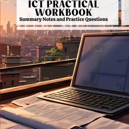 ICT PRACTICAL WORKBOOK Summary Notes and Practice Questions