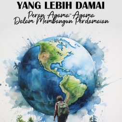 MENCIPTAKAN DUNIA YANG LEBIH DAMAI: Peran Agama-Agama Dalam Membangun Perdamaian