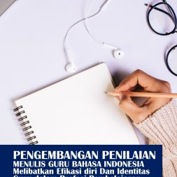 PENGEMBANGAN PENILAIAN MENULIS GURU BAHASA INDONESIA Melibatkan Efikasi diri dan Identitas Guru dalam Profesi Pembelajaran