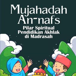 MUJAHADAH AN-NAFS Pilar Spiritual Pendidikan Akhlak di Madrasah