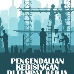 PENGENDALIAN KEBISINGAN DI TEMPAT KERJA: Heningkan Bahaya