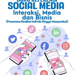 Buku Referensi SOCIAL MEDIA: Interaksi, Media dan Bisnis (Fenomena Realitas Individu Hingga Masyarakat)