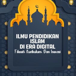ILMU PENDIDIKAN ISLAM DI ERA DIGITAL Filosofi, Kurikulum, Dan Inovasi