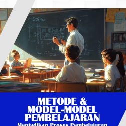 METODE & MODEL-MODEL PEMBELAJARAN Menjadikan Proses Pembelajaran Yang Efisien Dan Efektif, Yang Mengadopsi Pelatihan Berorientasi Praktik Dan Aplikasi
