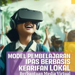 MODEL PEMBELAJARAN IPAS BERBASIS KEARIFAN LOKAL BERBANTUAN MEDIA VIRTUAL REALITY DI SEKOLAH DASAR