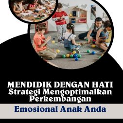 MENDIDIK DENGAN HATI Strategi Mengoptimalkan Perkembangan Emosional Anak Anda