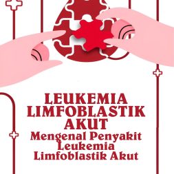 LEUKEMIA LIMFOBLASTIK AKUT Mengenal Penyakit Leukemia Limfoblastik Akut