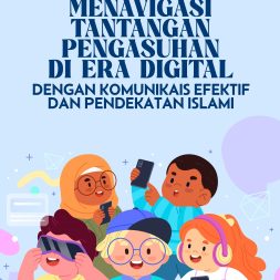 MENAVIGASI TANTANGAN PENGASUHAN DI ERA DIGITAL DENGAN KOMUNIKAIS EFEKTIF DAN PENDEKATAN ISLAMI
