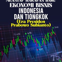 MENATAP HARAPAN BARU EKONOMI BISNIS INDONESIA DAN TIONGKOK (Era Presiden Prabowo Subianto)
