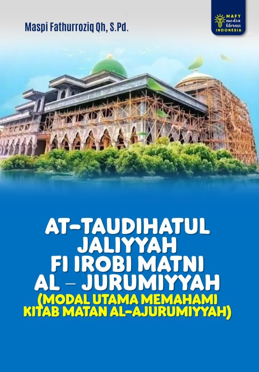 AT-TAUDIHATUL JALIYYAH FI I`ROBI MATNI AL – JURUMIYYAH (MODAL UTAMA MEMAHAMI KITAB MATAN AL-AJURUMIYYAH)