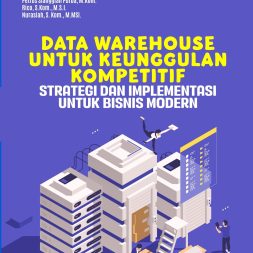 DATA WAREHOUSE UNTUK KEUNGGULAN KOMPETITIF Strategi dan Implementasi untuk Bisnis Modern