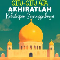 Dunia Mah Gitu-Gitu Aja, Akhiratlah Kehidupan Sesungguhnya