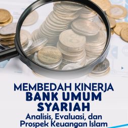 MEMBEDAH KINERJA BANK UMUM SYARIAH Analisis, Evaluasi, dan Prospek Keuangan Islam