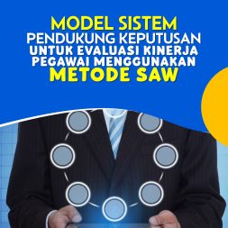 MODEL SISTEM PENDUKUNG KEPUTUSAN UNTUK EVALUASI KINERJA PEGAWAI MENGGUNAKAN METODE SAW