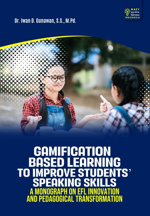 GAMIFICATION-BASED LEARNING TO IMPROVE STUDENTS' SPEAKING SKILLS A Monograph on EFL Innovation and Pedagogical Transformation