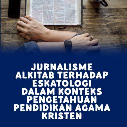 JURNALISME ALKITAB TERHADAP ESKATOLOGI DALAM KONTEKS PENGETAHUAN PENDIDIKAN AGAMA KRISTEN