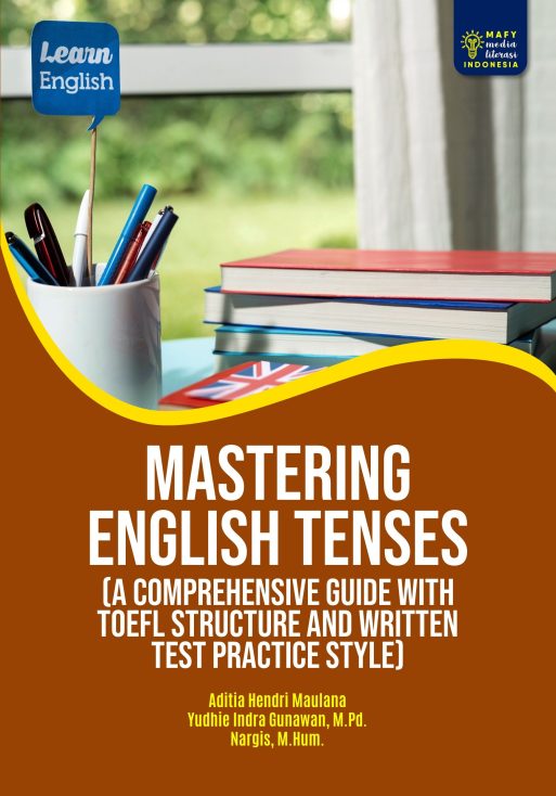 Mastering English Tenses (A Comprehensive Guide with TOEFL Structure and Written Test Practice Style)