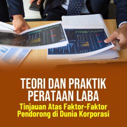 TEORI DAN PRAKTIK PERATAAN LABA Tinjauan Atas Faktor-Faktor Pendorong di Dunia Korporasi