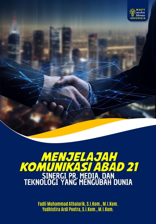 MENJELAJAH KOMUNIKASI ABAD 21: SINERGI PR, MEDIA, DAN TEKNOLOGI YANG MENGUBAH DUNIA
