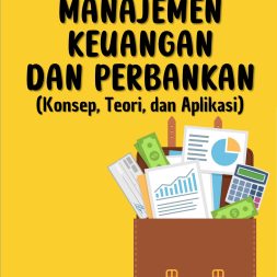 MANAJEMEN KEUANGAN DAN PERBANKAN (Konsep, Teori, dan Aplikasi)