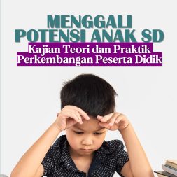 MENGGALI POTENSI ANAK SD Kajian Teori dan Praktik Perkembangan Peserta Didik