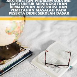 MODEL PEMBELAJARAN ABSTRACTION-PROBLEM SOLVING (APS) UNTUK MENINGKATKAN KEMAMPUAN ABSTRAKSI DAN PEMECAHAN MASALAH PADA PESERTA DIDIK SEKOLAH DASAR