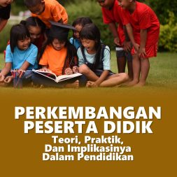 PERKEMBANGAN PESERTA DIDIK (Teori, Praktik, Dan Implikasinya Dalam Pendidikan)