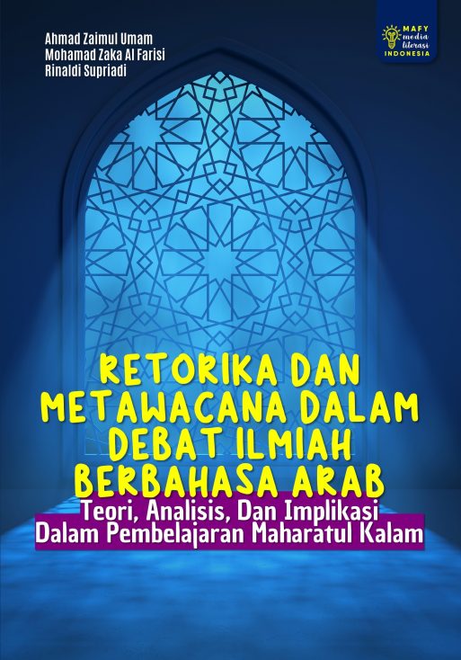 RETORIKA DAN METAWACANA DALAM DEBAT ILMIAH BERBAHASA ARAB: Teori, Analisis, Dan Implikasi Dalam Pembelajaran Maharatul Kalam