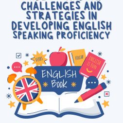 UNDERSTANDING CHALLENGES AND STRATEGIES IN DEVELOPING ENGLISH SPEAKING PROFICIENCY