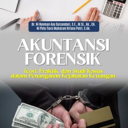AKUNTANSI FORENSIK Teori, Praktik, dan Studi Kasus dalam Penanganan Kejahatan Keuangan