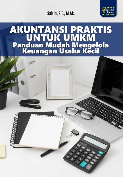 AKUNTANSI PRAKTIS UNTUK UMKM Panduan Mudah Mengelola Keuangan Usaha Kecil