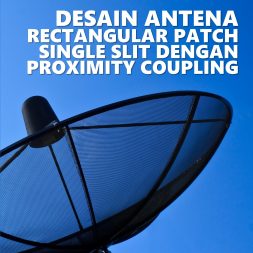 DESAIN ANTENA RECTANGULAR PATCH SINGLE SLIT DENGAN PROXIMITY COUPLING