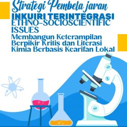 STRATEGI PEMBELAJARAN INKUIRI TERINTEGRASI ETHNO-SOCIOSCIENTIFIC ISSUES Membangun Keterampilan Berpikir Kritis dan Literasi Kimia Berbasis Kearifan Lokal