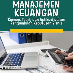 MANAJEMEN KEUANGAN Konsep, Teori, dan Aplikasi dalam Pengambilan Keputusan Bisnis