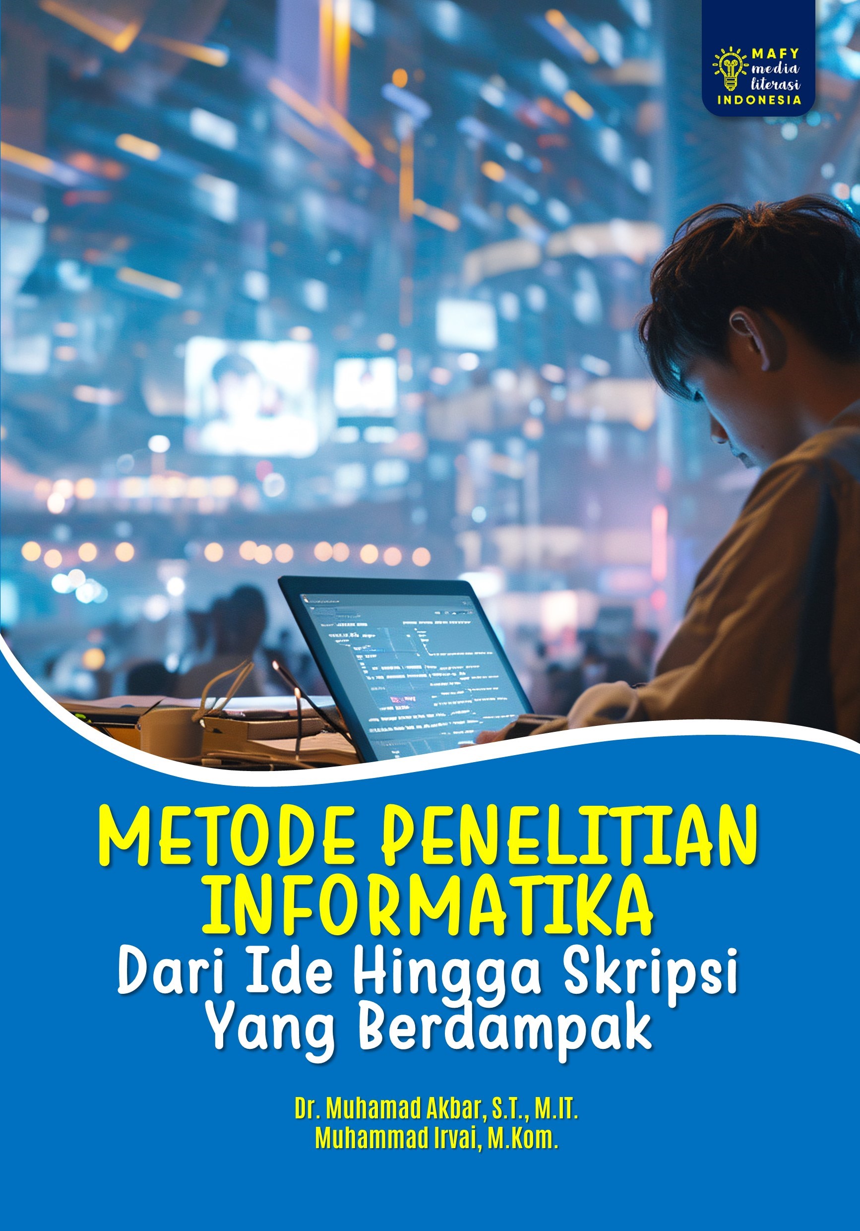 METODE PENELITIAN INFORMATIKA Dari Ide Hingga Skripsi Yang Berdampak