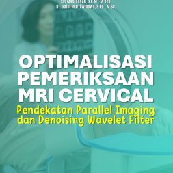OPTIMALISASI PEMERIKSAAN MRI CERVICAL Pendekatan Parallel Imaging dan Denoising Wavelet Filter