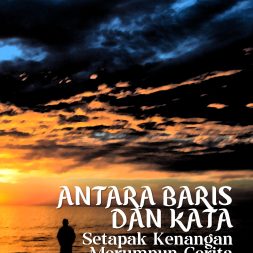 ANTARA BARIS DAN KATA: Setapak Kenangan Merumpun Cerita