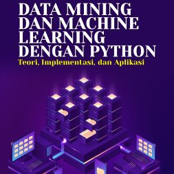 DATA MINING DAN MACHINE LEARNING DENGAN PYTHON Teori, Implementasi, dan Aplikasi
