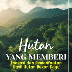 HUTAN YANG MEMBERI Inovasi dan Pemanfaatan Hasil Hutan Bukan Kayu