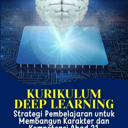KURIKULUM DEEP LEARNING Strategi Pembelajaran untuk Membangun Karakter dan Kompetensi Abad 21