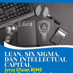 LEAN, SIX SIGMA, DAN INTELLECTUAL CAPITAL Jurus Efisien BUMD Untuk Kinerja Maksimal