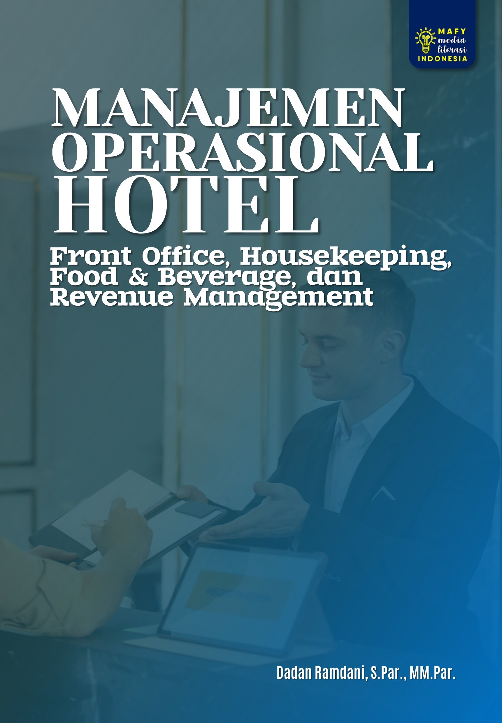MANAJEMEN OPERASIONAL HOTEL: Front Office, Housekeeping, Food & Beverage, dan Revenue Management