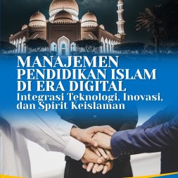 MANAJEMEN PENDIDIKAN ISLAM DI ERA DIGITAL Integrasi Teknologi, Inovasi, dan Spirit Keislaman