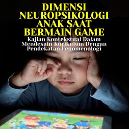 DIMENSI NEUROPSIKOLOGI ANAK SAAT BERMAIN GAME Kajian Kontekstual Dalam Mendesain Kurikulum Dengan Pendekatan Fenomenologi