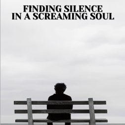 FINDING SILENCE IN A SCREAMING SOUL
