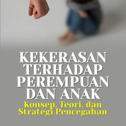 KEKERASAN TERHADAP PEREMPUAN DAN ANAK Konsep, Teori, dan Strategi Pencegahan