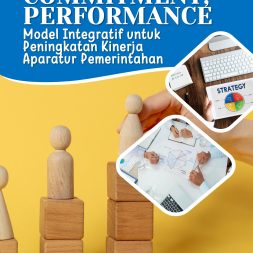 LEADERSHIP, COMMITMENT, PERFORMANCE Model Integratif untuk Peningkatan Kinerja Aparatur Pemerintahan