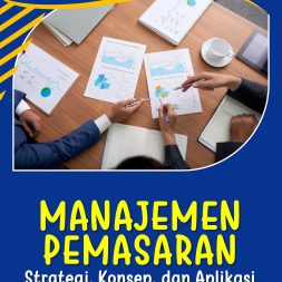 MANAJEMEN PEMASARAN: Strategi, Konsep, dan Aplikasi di Era Digital