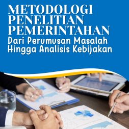 METODOLOGI PENELITIAN PEMERINTAHAN Dari Perumusan Masalah Hingga Analisis Kebijakan