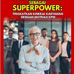 PEMBERDAYAAN SEBAGAI SUPERPOWER Tingkatkan Kinerja Karyawan Dengan Motivasi Epik